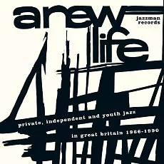 A New Life (Private, Independent And Youth Jazz In Great Britain 1966-1990)
