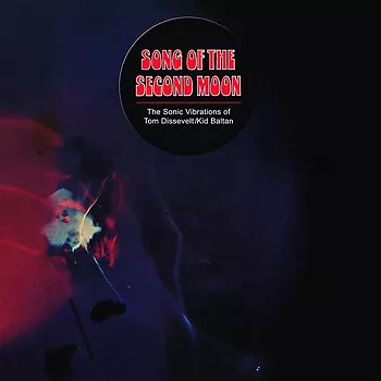 Song Of The Second Moon: The Sonic Vibrations Of Tom Dissevelt & Kid Baltan