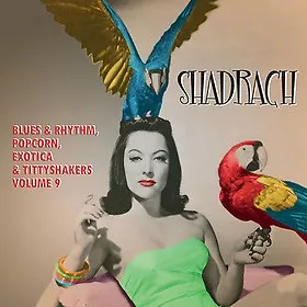 Shadrach (Blues & Rhythm, Popcorn, Exotica & Tittyshakers Vol. 9)