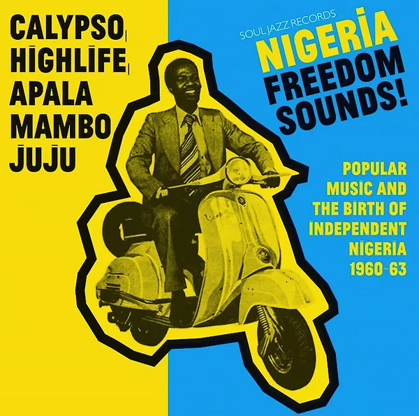 Nigeria Freedom Sounds! (Popular Music & The Birth Of Independent Nigeria 1960-63)