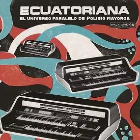 Ecuatoriana - El Universo Paralelo De Polibio Mayorga 1969 - 1981