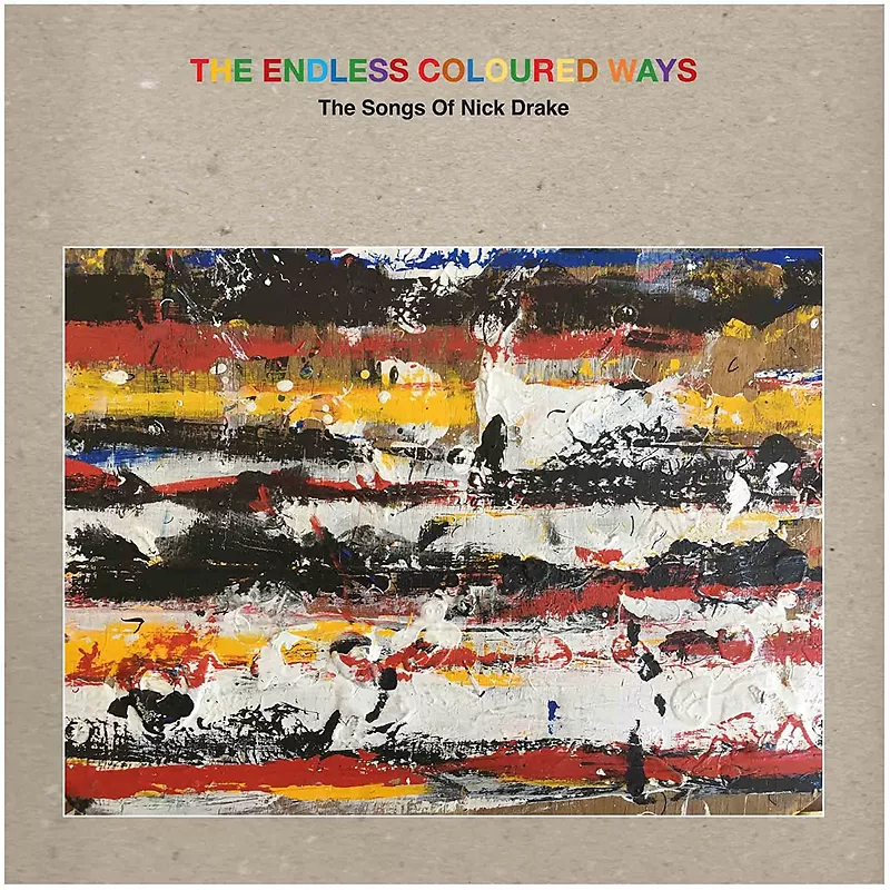 The Endless Coloured Ways: The Songs Of Nick Drake