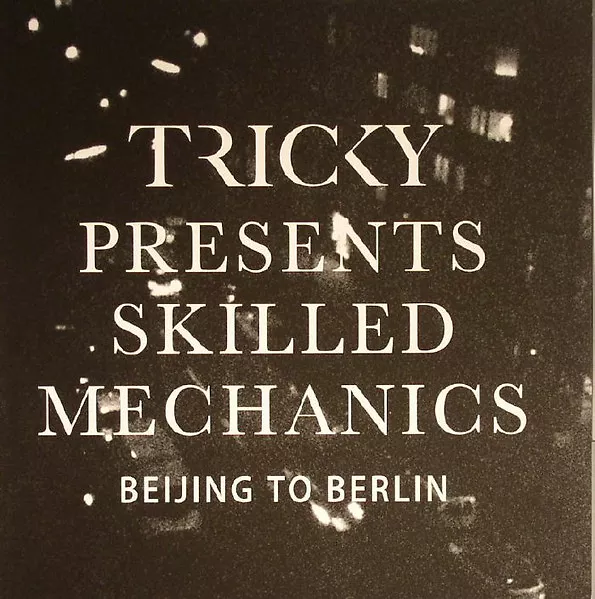 Tricky Presents Skilled Mechanics: Beijing to Berlin