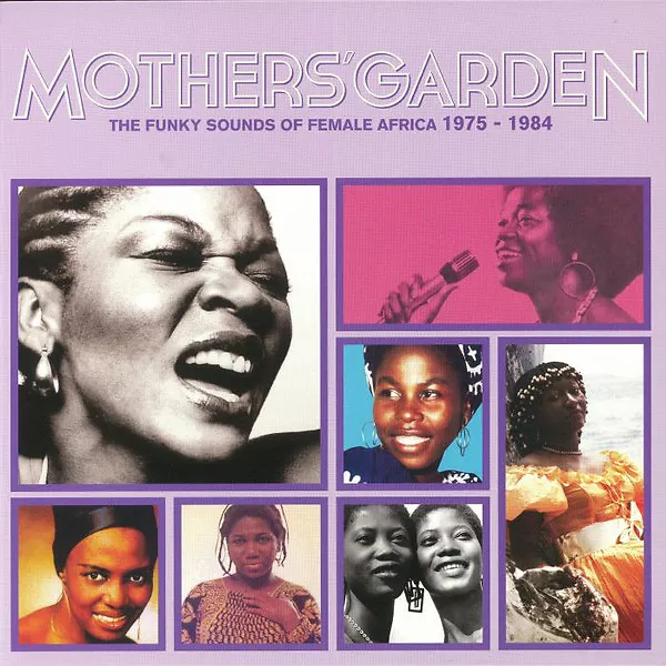 Mothers' Garden The Funky Sounds Of Female Africa 1975-1984