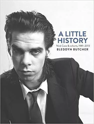A Little History: Nick Cave & cohorts, 1981-2013