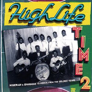 Highlife Time 2 - Nigerian & Ghanaian Classics From The Golden Years by Various