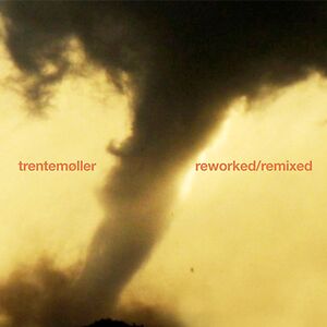 Reworked / Remixed by Trentem?ller