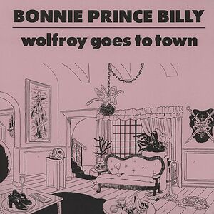 Wolfroy Goes To Town by Bonnie "Prince" Billy