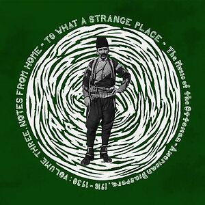 To What A Strange Place - The Music Of The Ottoman-American Diaspora, 1916-1930: Volume Three, Notes From Home by Various
