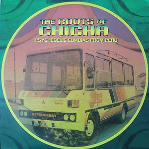 The Roots Of Chicha - Psychedelic Cumbias From Peru by Various