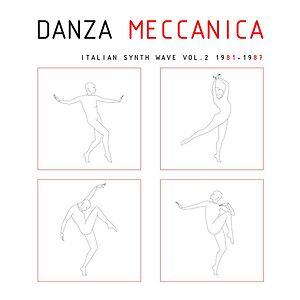 Danza Meccanica - Italian Synth Wave Vol. 2 1981 - 1987 by Various