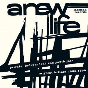 A New Life (Private, Independent And Youth Jazz In Great Britain 1966-1990) by Various