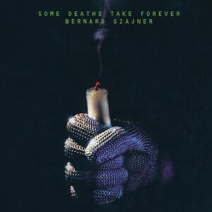 Some Deaths Take Forever by Bernard Szajner