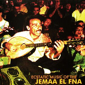 Ecstatic Music Of The Jemaa El Fna by Various