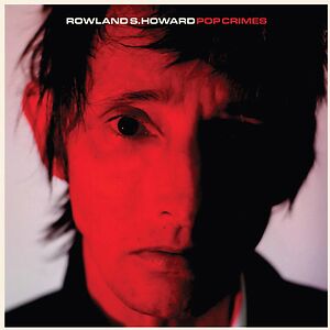 Pop Crimes by Rowland S. Howard
