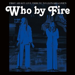 Who By Fire - Live Tribute To Leonard Cohen by First Aid Kit