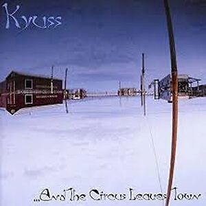 ...And The Circus Leaves Town by Kyuss