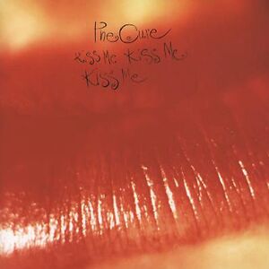 Kiss Me Kiss Me Kiss Me by The Cure