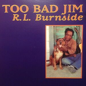 Too Bad Jim by R.L. Burnside