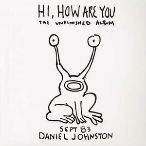 Hi, How Are You / Yip Jump Music by Daniel Johnston
