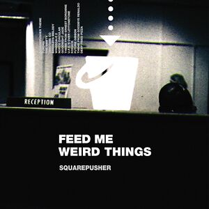 Feed Me Weird Things by Squarepusher