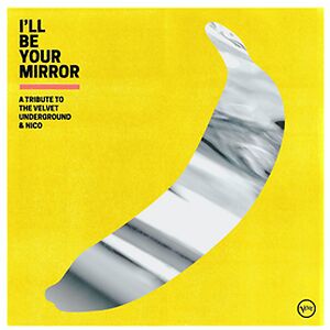 'I'll Be Your Mirror' - A Tribute To The Velvet Underground by Various