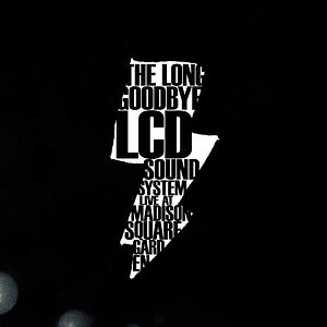 The Long Goodbye: LCD Soundsystem Live At Madison Square Garden by LCD Soundsystem