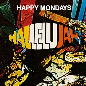 Hallelujah (Original, Club Mix {Andrew Weatherall & Paul Oakenfold} and Ewan Pearson Remixes) by Happy Mondays