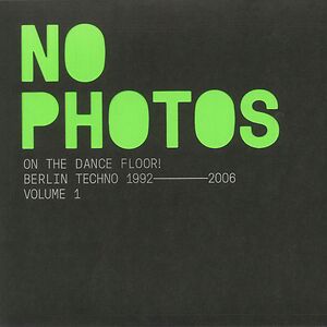  No Photos On The Dancefloor! Berlin Techno 1992-2006: Volume 1  by Various