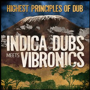 Highest Principles Of Dub by Indica Dubs meets Vibronics