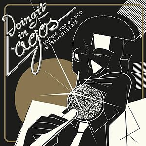 Doing It In Lagos (Boogie, Pop & Disco In 1980s Nigeria) by Various
