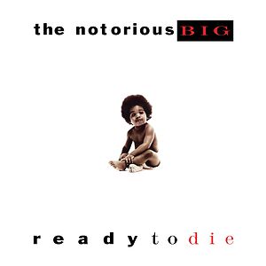 Ready To Die by Notorious B.I.G.