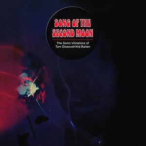 Song Of The Second Moon: The Sonic Vibrations Of Tom Dissevelt & Kid Baltan by Tom Dissevelt
