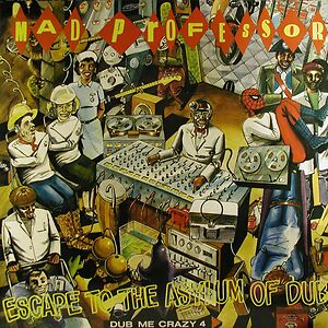 Dub Me Crazy Part 4 (Escape To The Asylum Of Dub) by Mad Professor