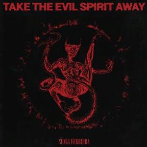 Take The Evil Spirit Away by Senga Ferreira
