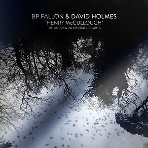 Henry McCullough (The Andrew Weatherall Remixes) by BP Fallon