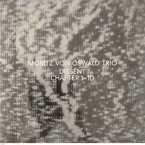 Dissent (Chapter 1-10) by Moritz Von Oswald Trio