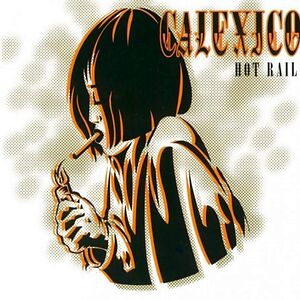 Hot Rail by Calexico
