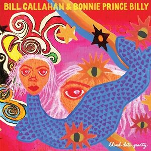 Blind Date Party by Bill Callahan & Bonnie 'Prince' Billy