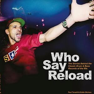 Who Say Reload - The Stories Behind The Classic Drum & Bass Records Of The 90s by Various