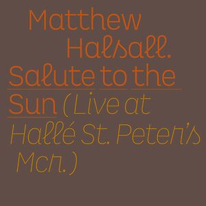 Salute To The Sun (Live At Hall? St. Peter's Mcr.) by Matthew Halsall