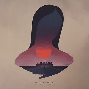 Triumph & Disaster by We Lost The Sea