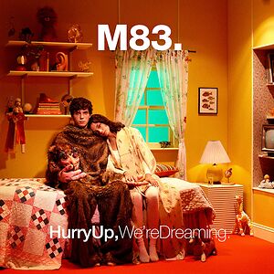 Hurry Up, We're Dreaming - 10th Anniversary edition by M83
