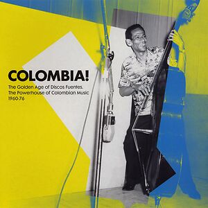 Colombia! (The Golden Age Of Discos Fuentes, The Powerhouse Of Colombian Music 1960-76) by Various