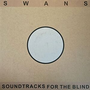 Soundtracks For The Blind by Swans