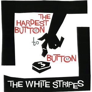 The Hardest Button To Button by The White Stripes