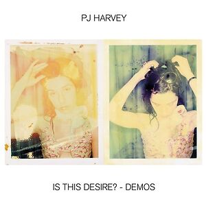 Is This Desire Demos by PJ Harvey