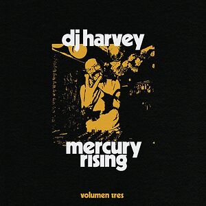 The Sound Of Mercury Rising - Volumen Tres by DJ Harvey