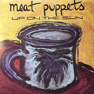Up On The Sun by Meat Puppets