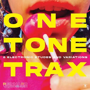 One Tone Trax - 8 Electronic Etudes And Variations by Reinhard Vanbergen